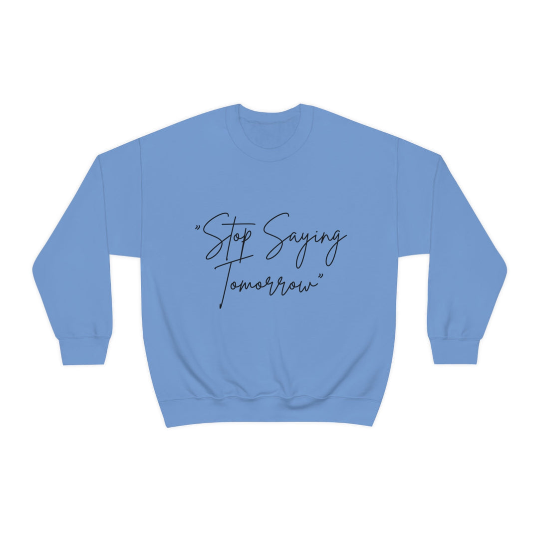 Seize the Moment: Empower Your Best Life with the 'Stop Saying Tomorrow' Unisex Heavy Blend™ Crewneck Sweatshirt