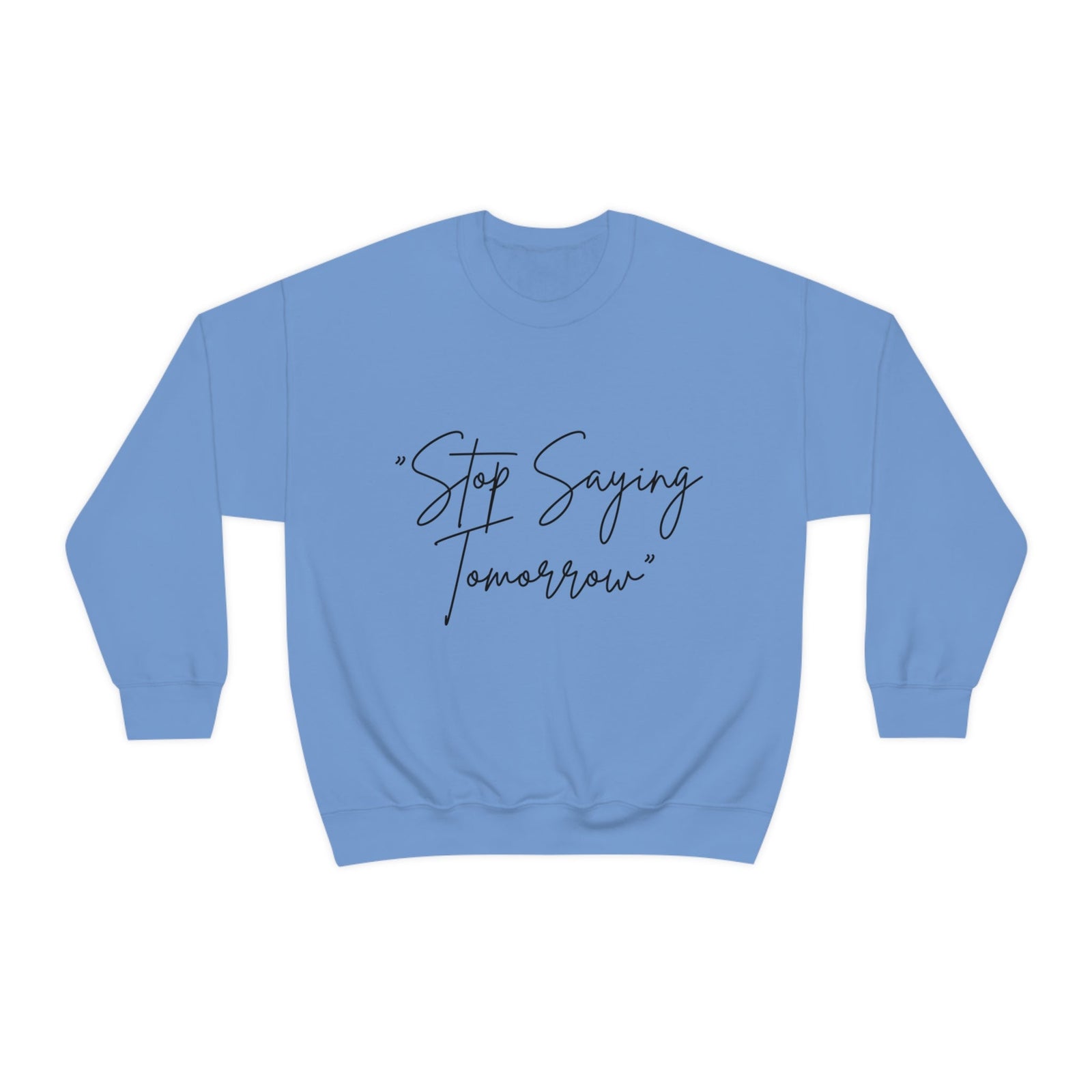 Seize the Moment: Empower Your Best Life with the 'Stop Saying Tomorrow' Unisex Heavy Blend™ Crewneck Sweatshirt