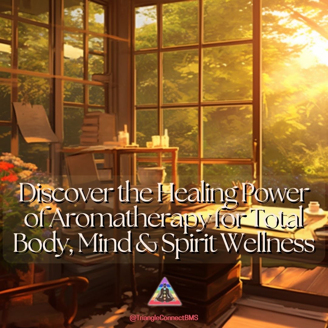 Unlock the Power of Aromatherapy for Total Body, Mind & Spirit Wellness