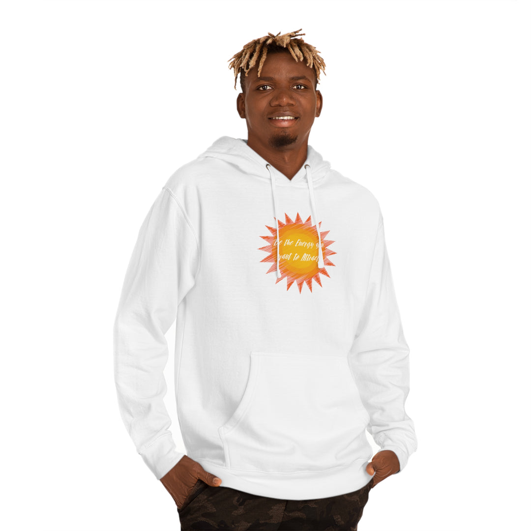 Be the Energy you want to Attract Unisex Hooded Sweatshirt