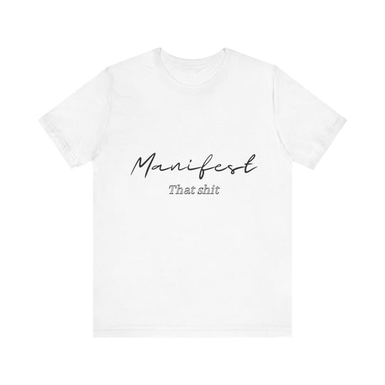 Manifest That Shit Unisex Jersey Short Sleeve Tee