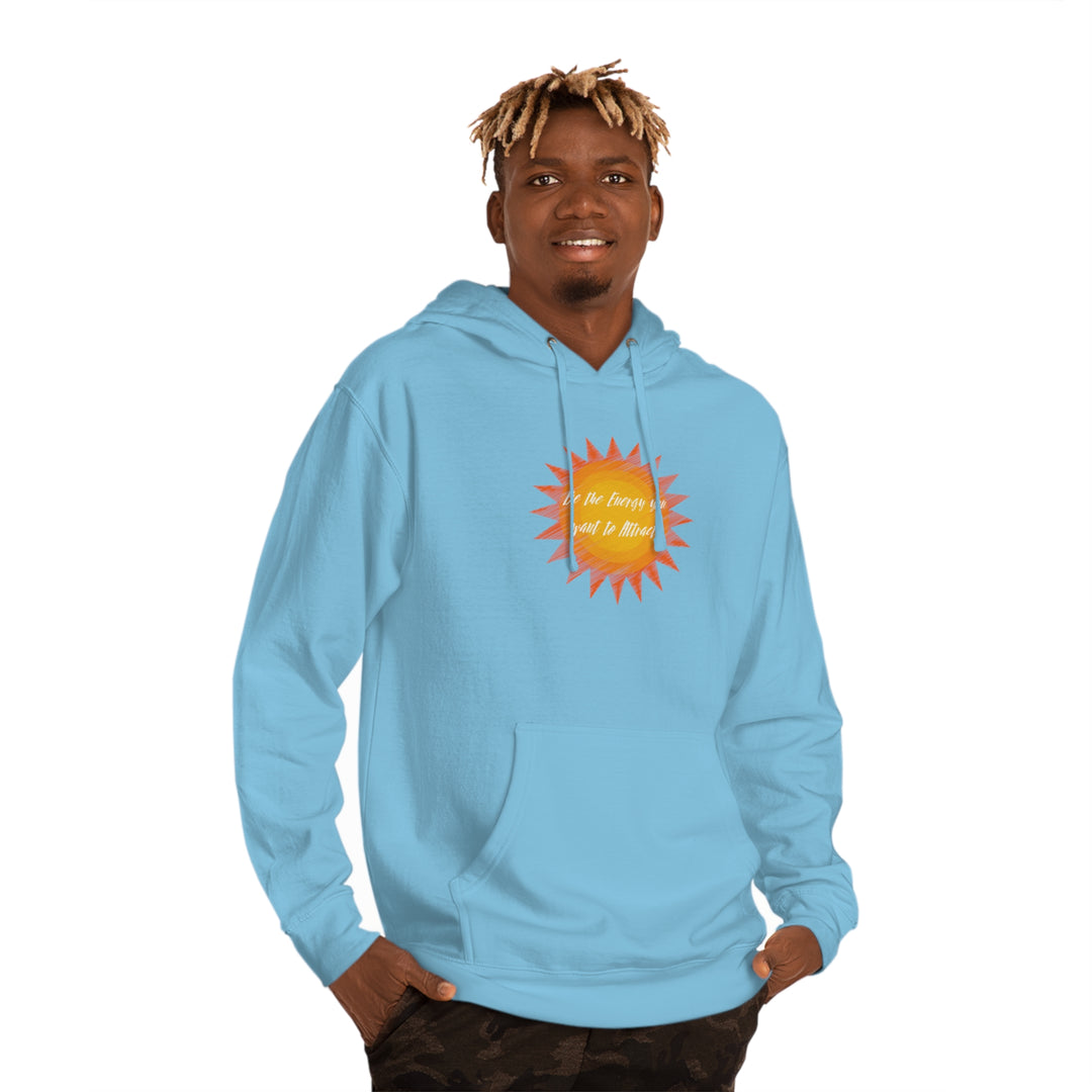 Be the Energy you want to Attract Unisex Hooded Sweatshirt