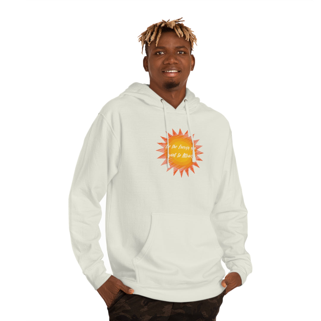 Be the Energy you want to Attract Unisex Hooded Sweatshirt