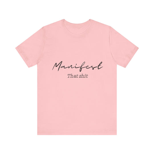 Manifest That Shit Unisex Jersey Short Sleeve Tee