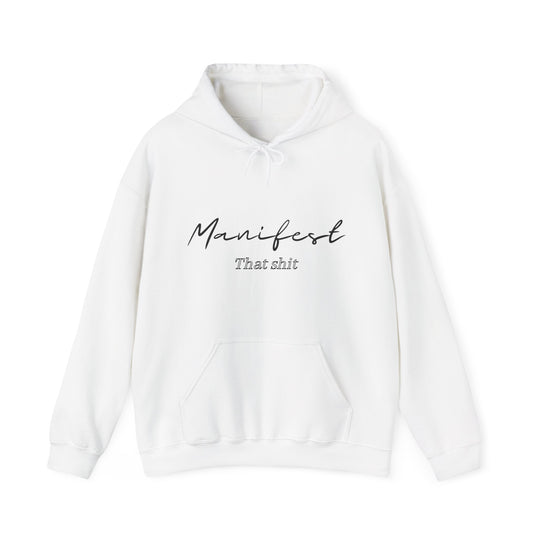 Manifest That Shit Unisex Heavy Blend™ Hooded Sweatshirt